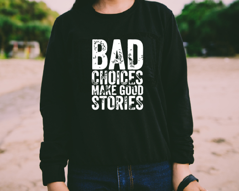 Bad Choices makes good stories T-shirt l Hoodie
