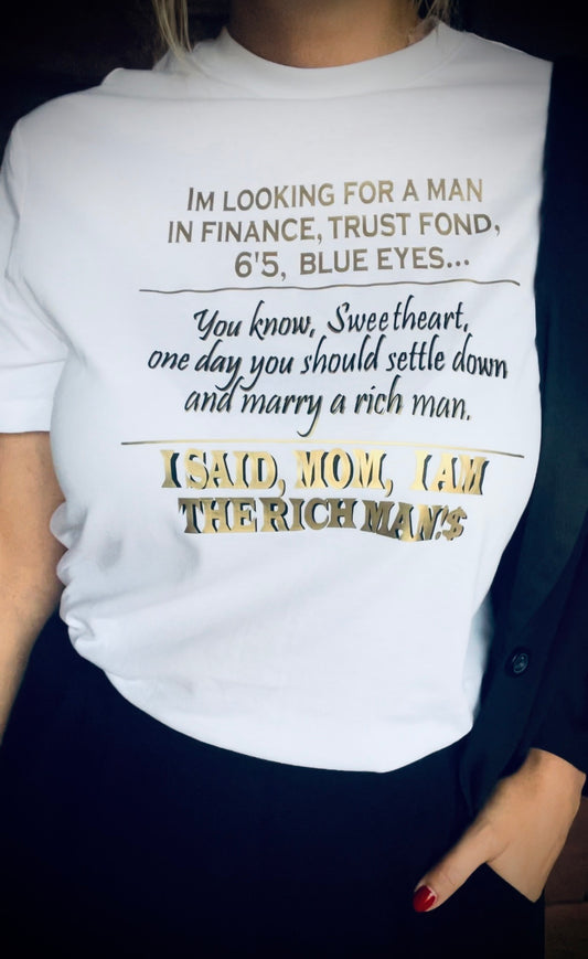I'm looking for a man in finance...Sweetheart, you should marry a rich man. Mom, I am the RICH MAN! trendy summer 2024 T-shirt